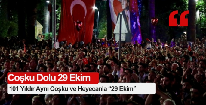 101 Yıldır Aynı Coşku ve Heyecanla “29 Ekim”