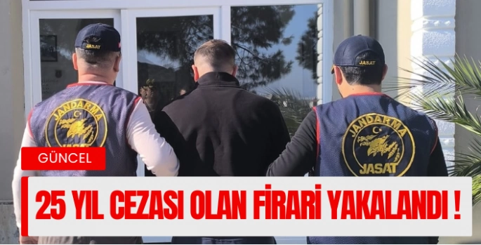 25 yıl hapis cezası bulunan şahıs yakalandı