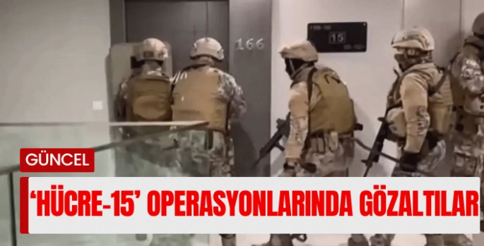 54 ilde ‘HÜCRE-15’ operasyonları: 334 şüpheli yakalandı