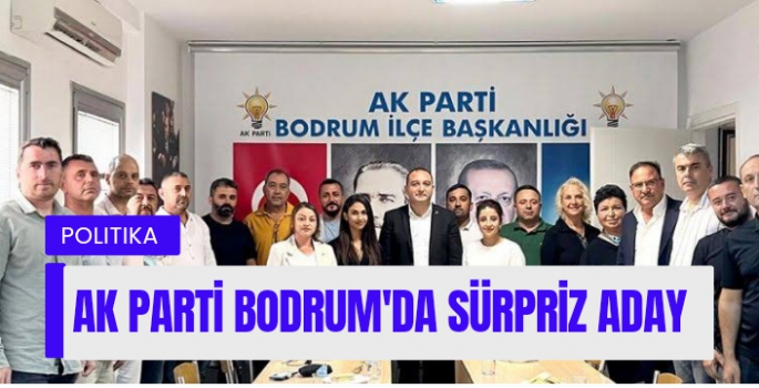 AK Parti Bodrum’da Kongre Öncesi Sürpriz Aday