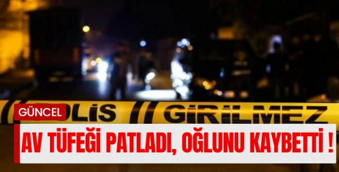 Avda tüfeği patladı, 12 yaşındaki oğlu öldü