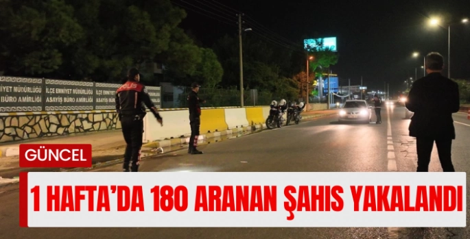 Aydın'da 1 haftada 180 aranan şahıs yakalandı