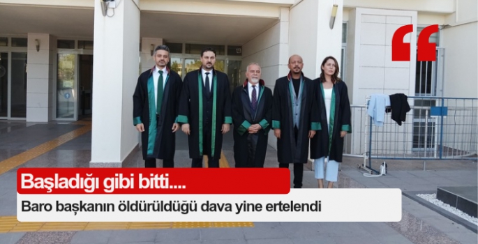 Baro başkanın öldürüldüğü dava yine ertelendi 