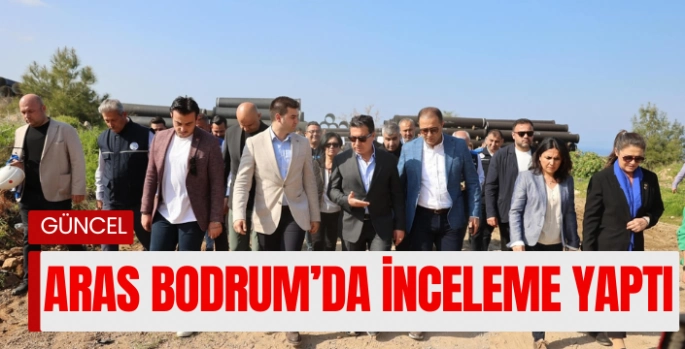 Başkan Aras Bodrum’da Yatırımları Yerinde İnceledi