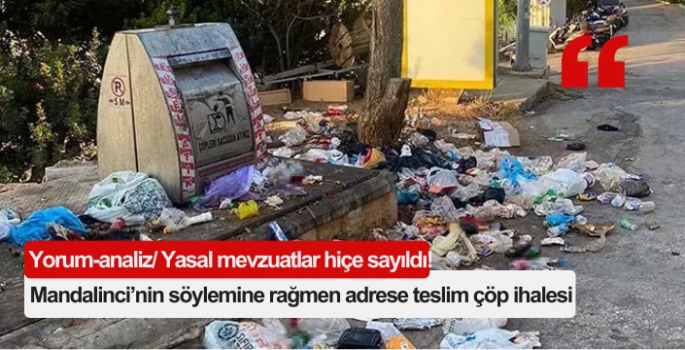 Başkan Mandalinci’nin söylemine rağmen adrese teslim çöp ihalesi!