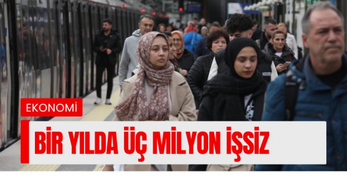 Bir yılda üç milyon işsiz