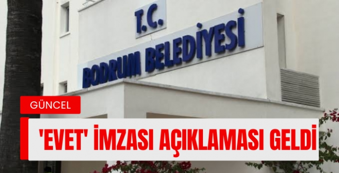 Bodrum Belediyesi'nden 'EVET' İmzası Açıklaması Geldi...