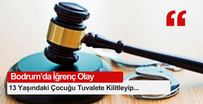 Bodrum’da iğrenç olay