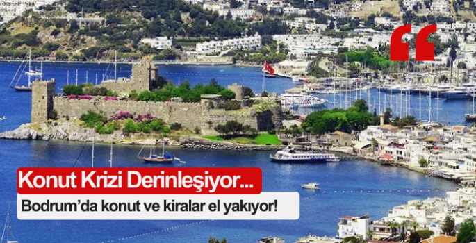 Bodrum’da konut ve kiralar el yakıyor!