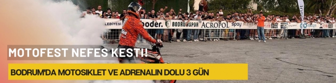 Bodrum'da motosiklet ve adrenalin dolu 3 gün: Motofest nefes kesti!