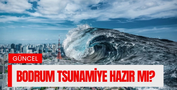 BODRUM TSUNAMİYE HAZIR MI? 