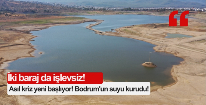 Bodrum'un suyu kurudu! İki baraj da işlevsiz!