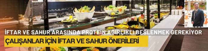 Çalışanlar için iftar ve sahur önerileri