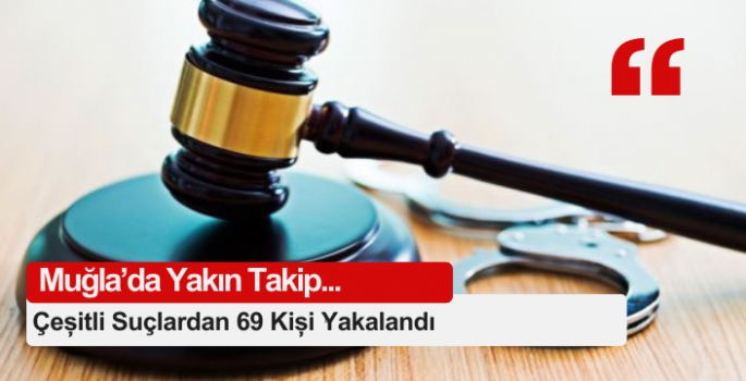 Çeşitli Suçlardan 69 Kişi Yakalandı