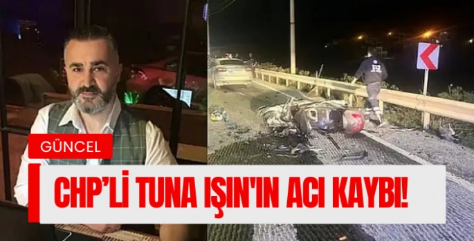 CHP Bodrum İlçe Başkanı Tuna Işın'ın Acı Kaybı