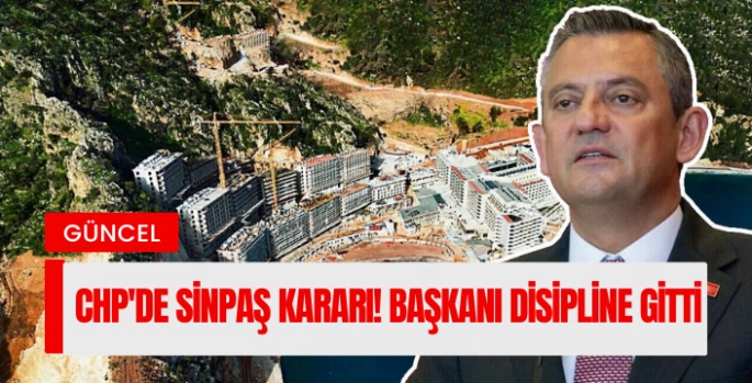 CHP'de Sinpaş kararı! Başkanı disipline sevk edildi