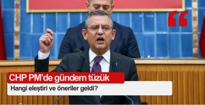 CHP PM’de gündem tüzük: Hangi eleştiri ve öneriler geldi?