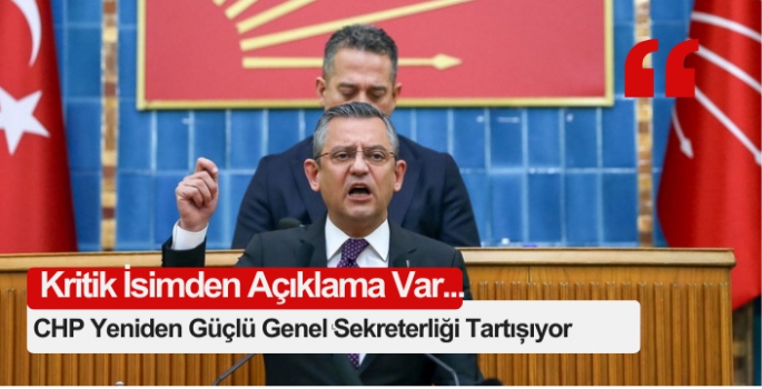 CHP yeniden güçlü genel sekreterliği tartışıyor