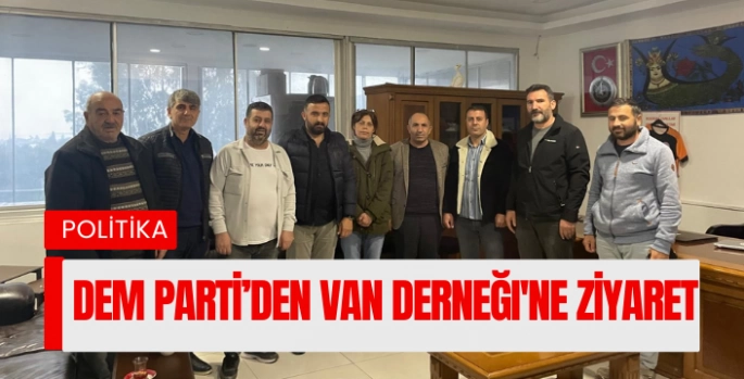 DEM Parti Heyeti'nden Van Derneği'ne Ziyaret ve Muğla İl Kongresi'ne Davet