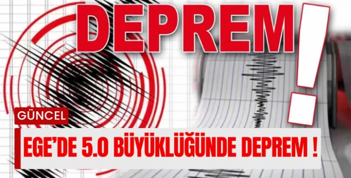 Ege'de 5.0 büyüklüğünde deprem