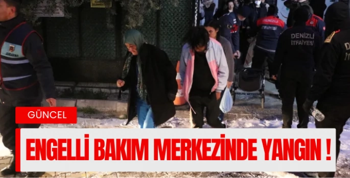 Engelli bakım merkezinde yangın 78 kişi tahliye edildi