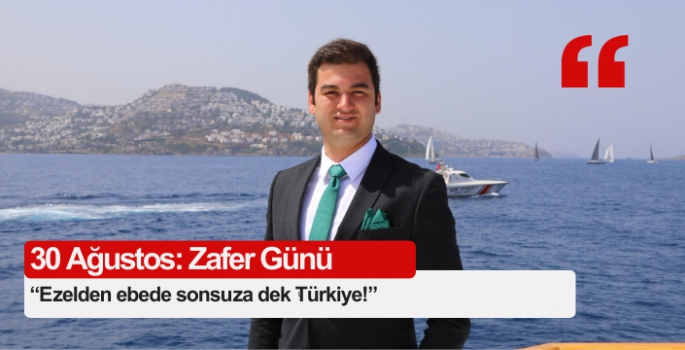 “Ezelden ebede sonsuza dek Türkiye!”