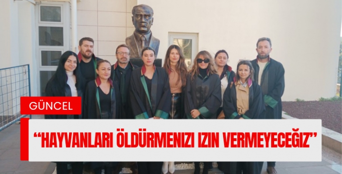  “Hayvanları öldürmenizi izin vermeyeceğiz”