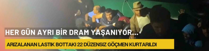 her gün ayrı bir dram yaşanıyor... 22 düzensiz göçmen kurtarıldı