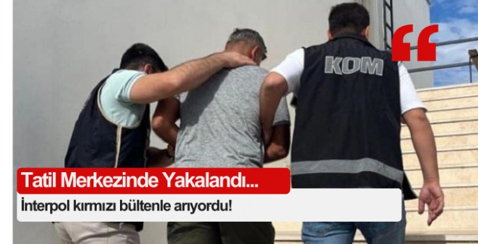 İnterpol'ün kırmızı bültenle aradığı kişi Bodrum'da yakalandı!