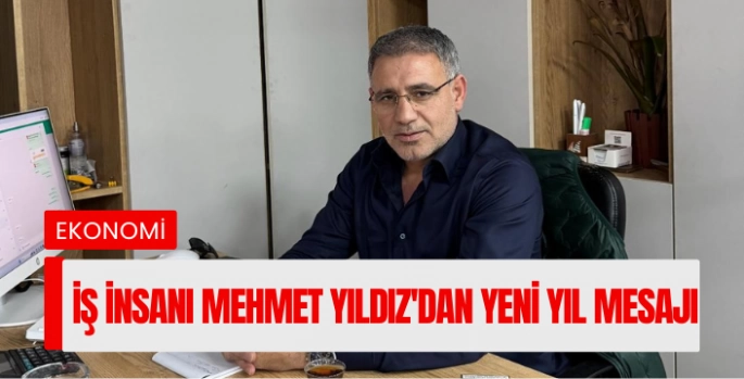 İş İnsanı Mehmet Yıldız'dan Yeni Yıl Mesajı