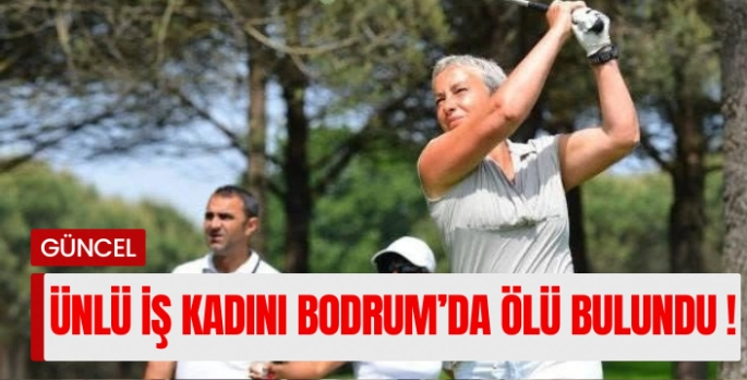 İş kadını, ünlü golf oyuncusu Beyhan Benardete evinde ölü bulundu