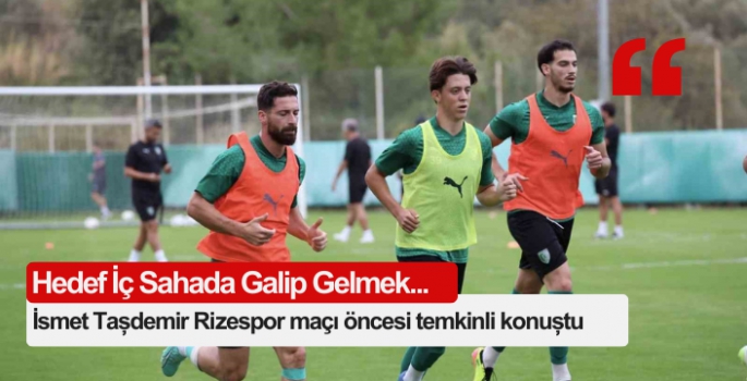 İsmet Taşdemir Rizespor maçı öncesi temkinli konuştu