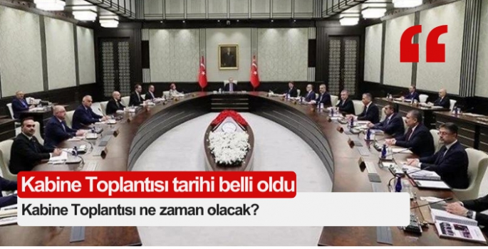 Kabine Toplantısı tarihi belli oldu: Kabine Toplantısı ne zaman olacak?