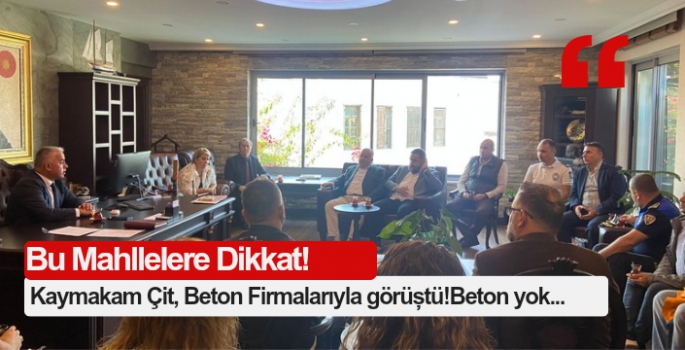 Kaymakam Çit, Beton Firmalarıyla görüştü!Bu mahallere beton yok...