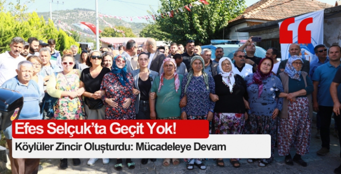 Köylüler Zincir Oluşturdu: Efes Selçuk’ta Geçit Yok!