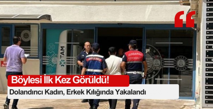 Marmaris’te dolandırıcı kadın, erkek kılığında yakalandı