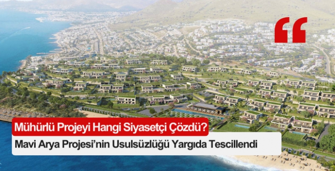 Mavi Arya Projesi’nin  usulsüzlüğü yargıda tescillendi