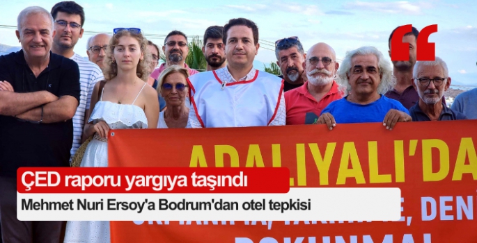 Mehmet Nuri Ersoy'a Bodrum'dan otel tepkisi: ÇED raporu yargıya taşındı