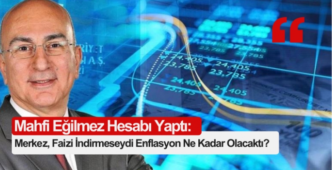 Merkez, Faizi İndirmeseydi Enflasyon Ne Kadar Olacaktı?