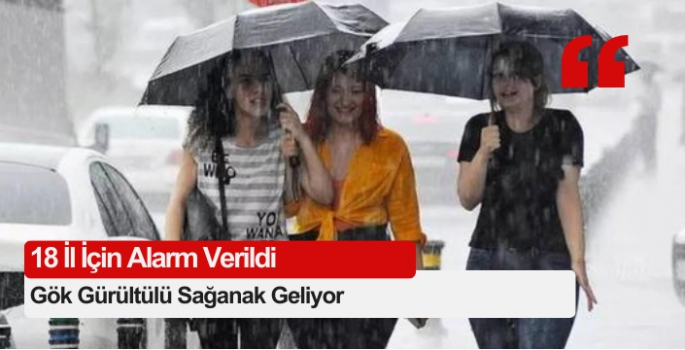 Meteoroloji 18 İl İçin Alarm Verdi! Gök Gürültülü Sağanak Geliyor