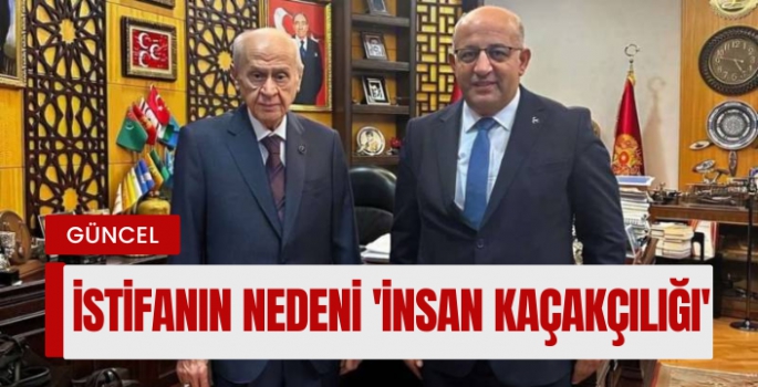 MHP'li Akarfırat'ın istifasının arkasından insan kaçakçılığı iddiası çıktı..