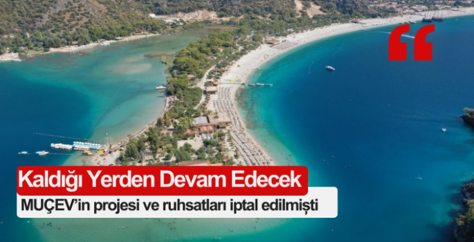 MUÇEV’in projesi ve ruhsatları iptal edilmişti: Kaldığı yerden devam