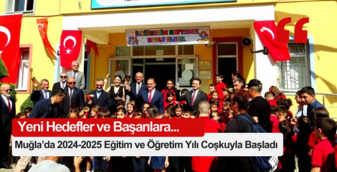 Muğla’da 2024-2025 Eğitim ve Öğretim Yılı Coşkuyla Başladı