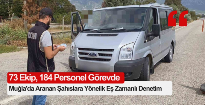 Muğla'da Aranan Şahıslara Yönelik Eş Zamanlı Denetim