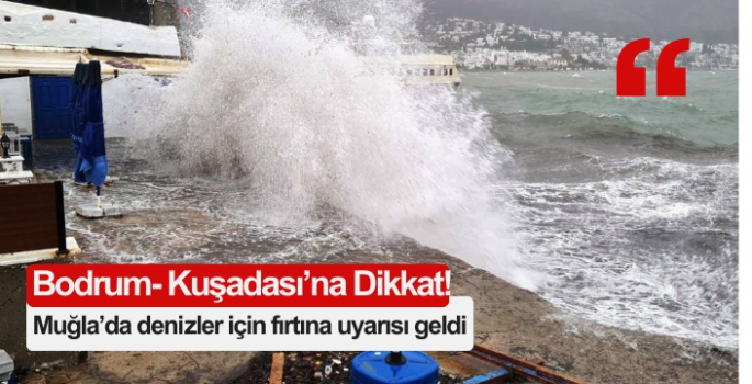 Muğla’da denizlerde fırtına uyarısı