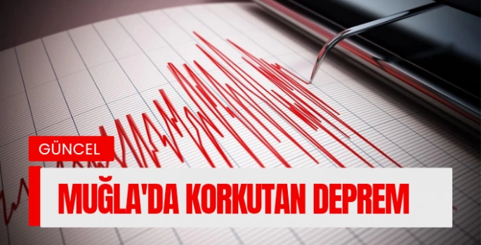 Muğla'da korkutan deprem