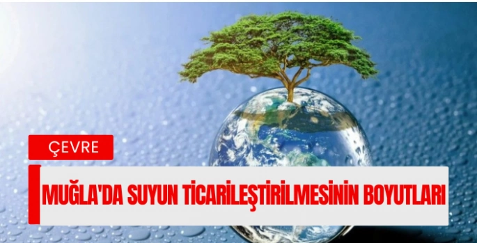 Muğla'da Suyun Ticarileştirilmesinin Boyutları 