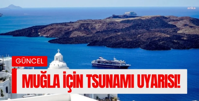 Muğla için Tsunami uyarısı!