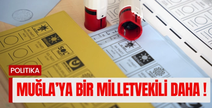 Muğla’nın Milletvekili sayısı 8 oldu