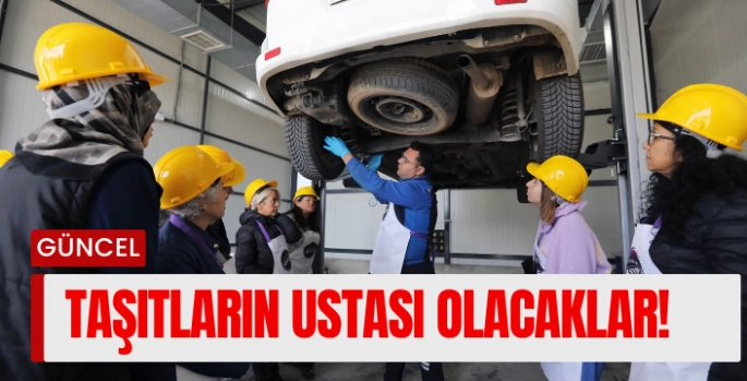 Muğlalı kadınlar taşıtların ustası oluyor